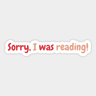 Sorry I was Reading- Booklovers Sticker